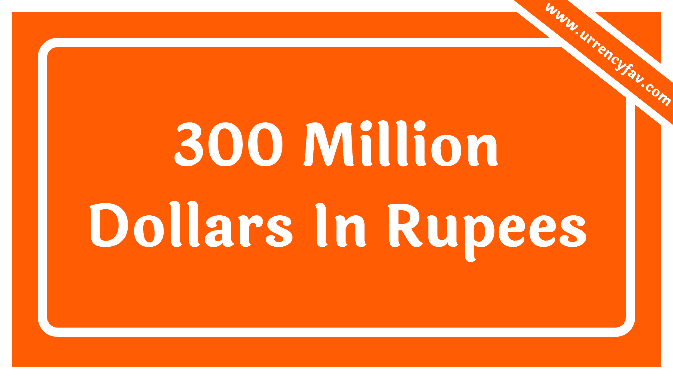 300 Million Dollars In Rupees