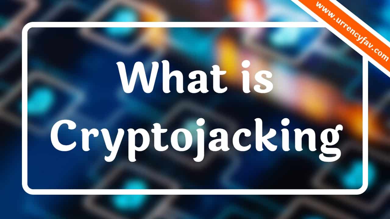 What is Cryptojacking