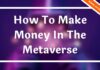 How To Make Money In The Metaverse